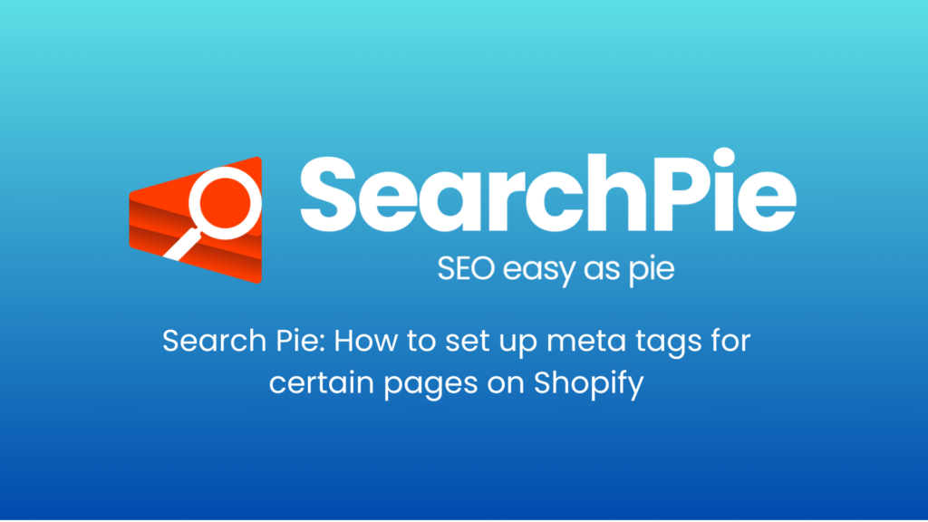 Search Pie How To Set Up Meta Tags For Certain Pages On Shopify