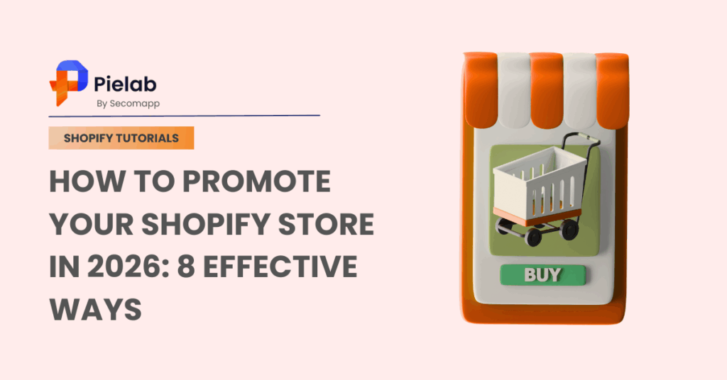 How To Promote Your Shopify Store In 2026: 8 Effective Ways