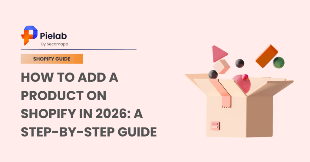 How To Add A Product On Shopify In 2026: A Step-by-step Guide