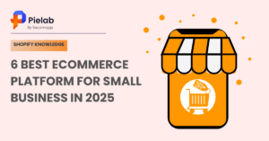 6 Best Ecommerce Platform for Small Business in 2025