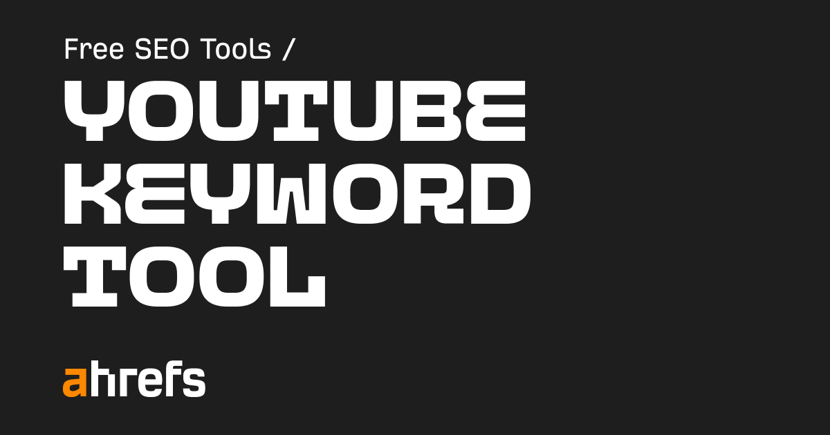 ahref youtube keyword tool
