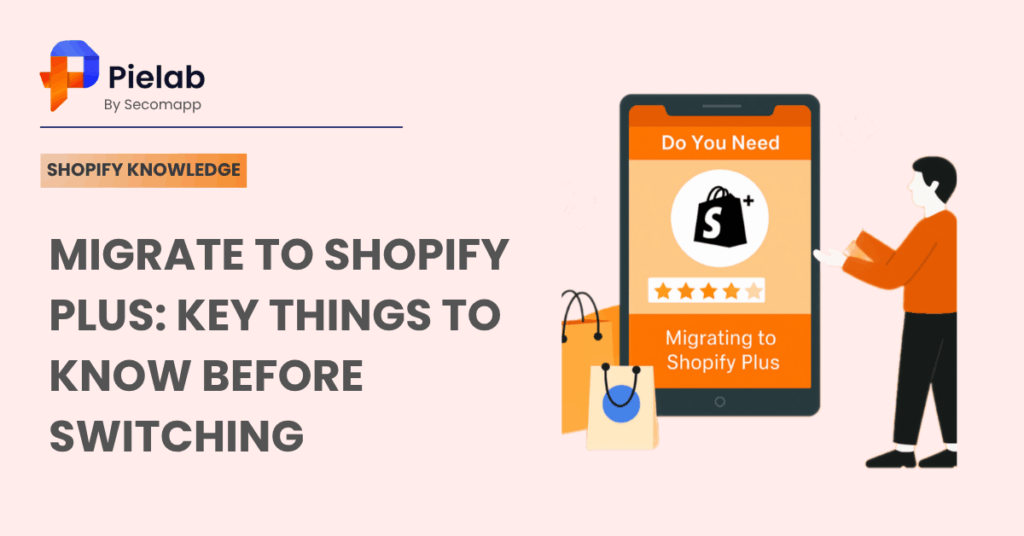 Migrate to Shopify Plus easily: critical Tips to Know