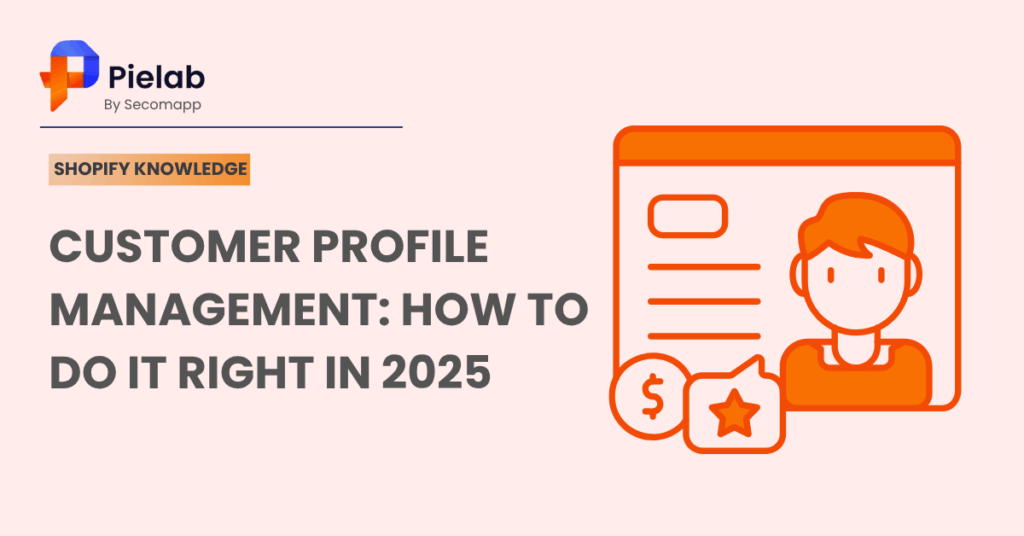 Customer Profile Management: How to Do It Right in 2025