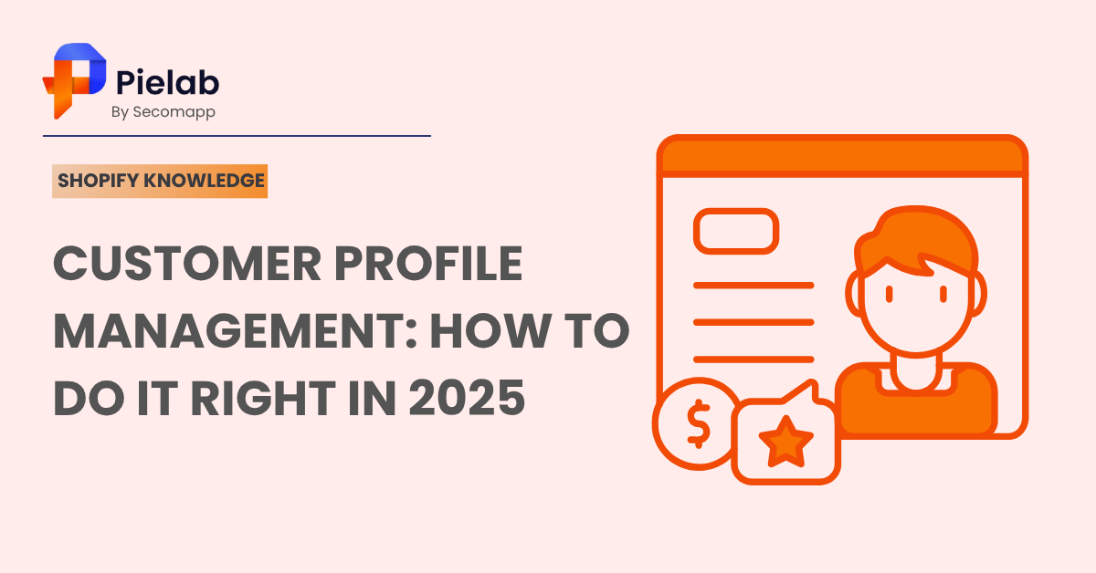 Customer Profile Management: How to Do It Right in 2025