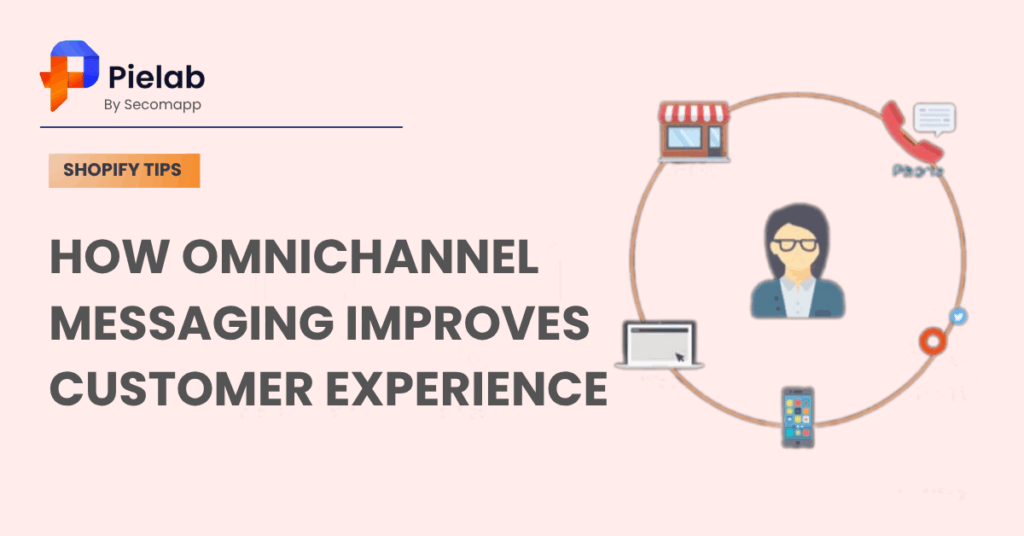 How Omnichannel Messaging Improves Customer Experience
