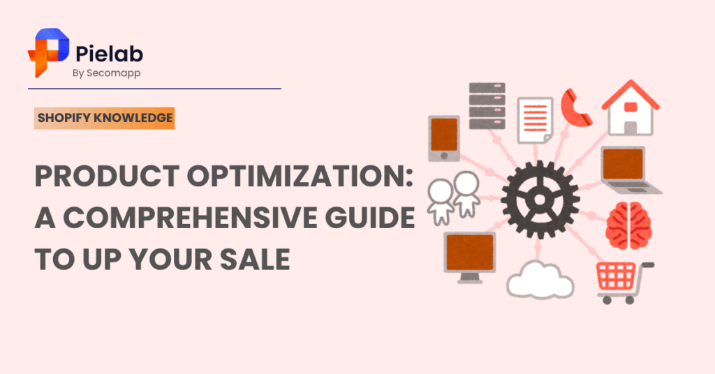 Product Optimization: A Comprehensive Guide to Up Your Sale