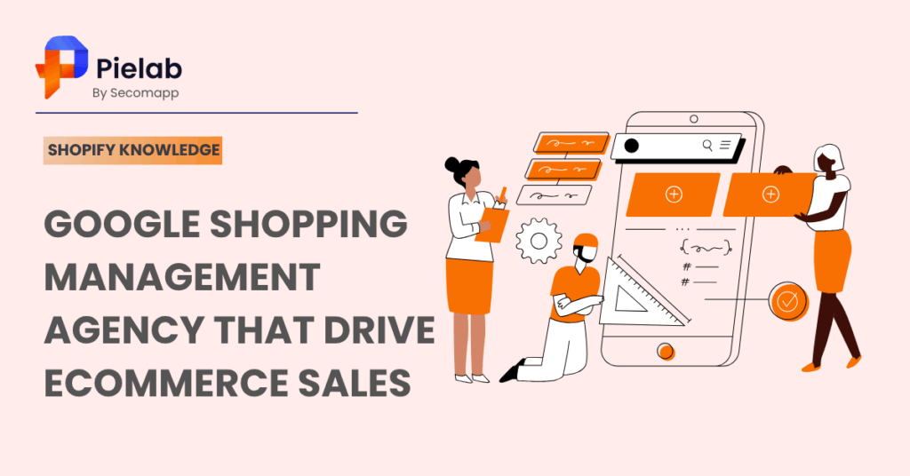 Google Shopping Management Agency That Drive eCommerce Sales
