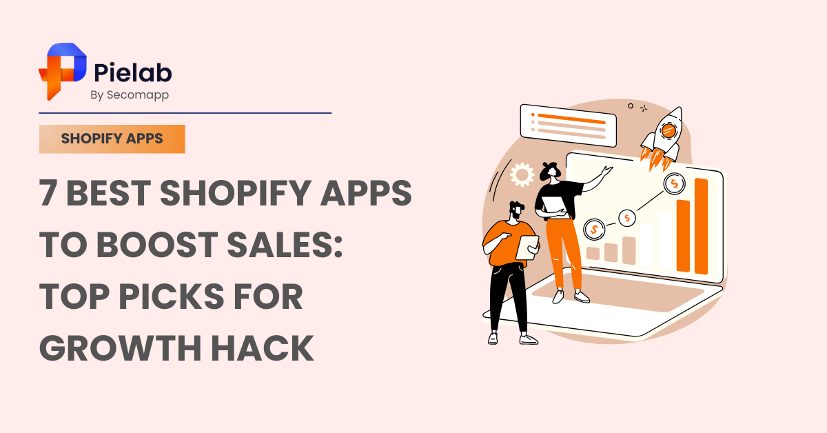 6 Best Shopify Apps to Boost Sales: Top Picks For Growth Hack