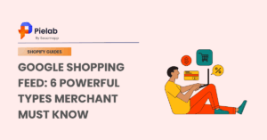 Google Shopping Feed: 6 Powerful Types Every Shopify Merchant Must Know
