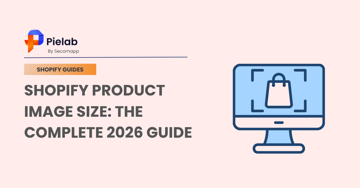 Shopify Product Image Size: The Complete 2026 Guide for Perfect Images