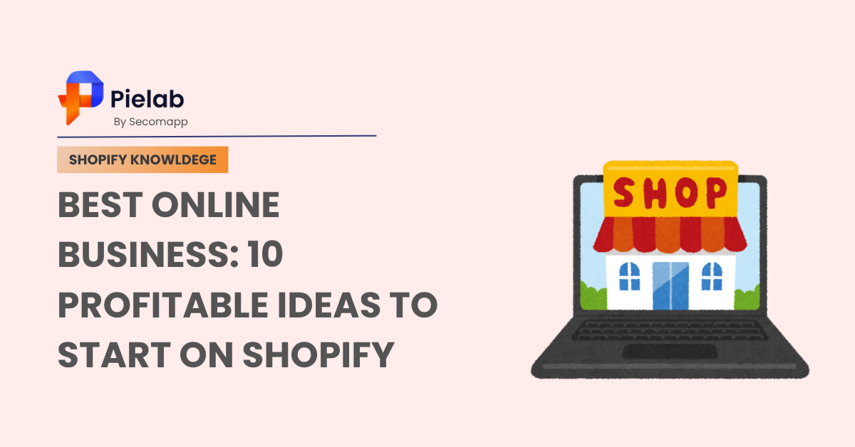 Best Online Business 10 Profitable Ideas To Start On Shopify