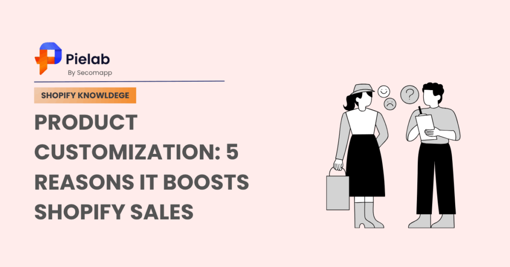 Product Customization: 5 Powerful Reasons It Boosts Shopify Sales