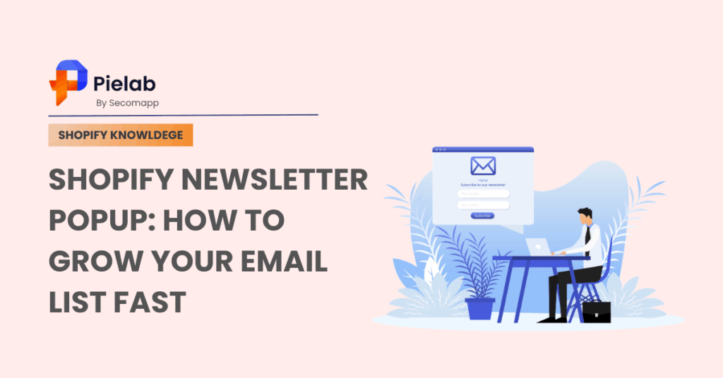 Shopify Newsletter Popup: How to Grow Your Email List Fast (2026) 1 Shopify Newsletter Popup How To Grow Your Email List Fast (2026)