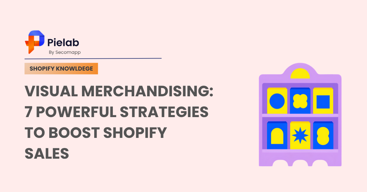 Visual Merchandising 7 Powerful Strategies To Boost Shopify Sales